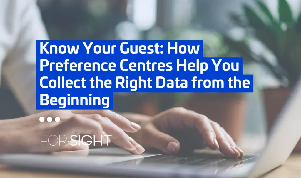 Know Your Guest: How Preference Centres Help You Collect the Right Data from the Beginning